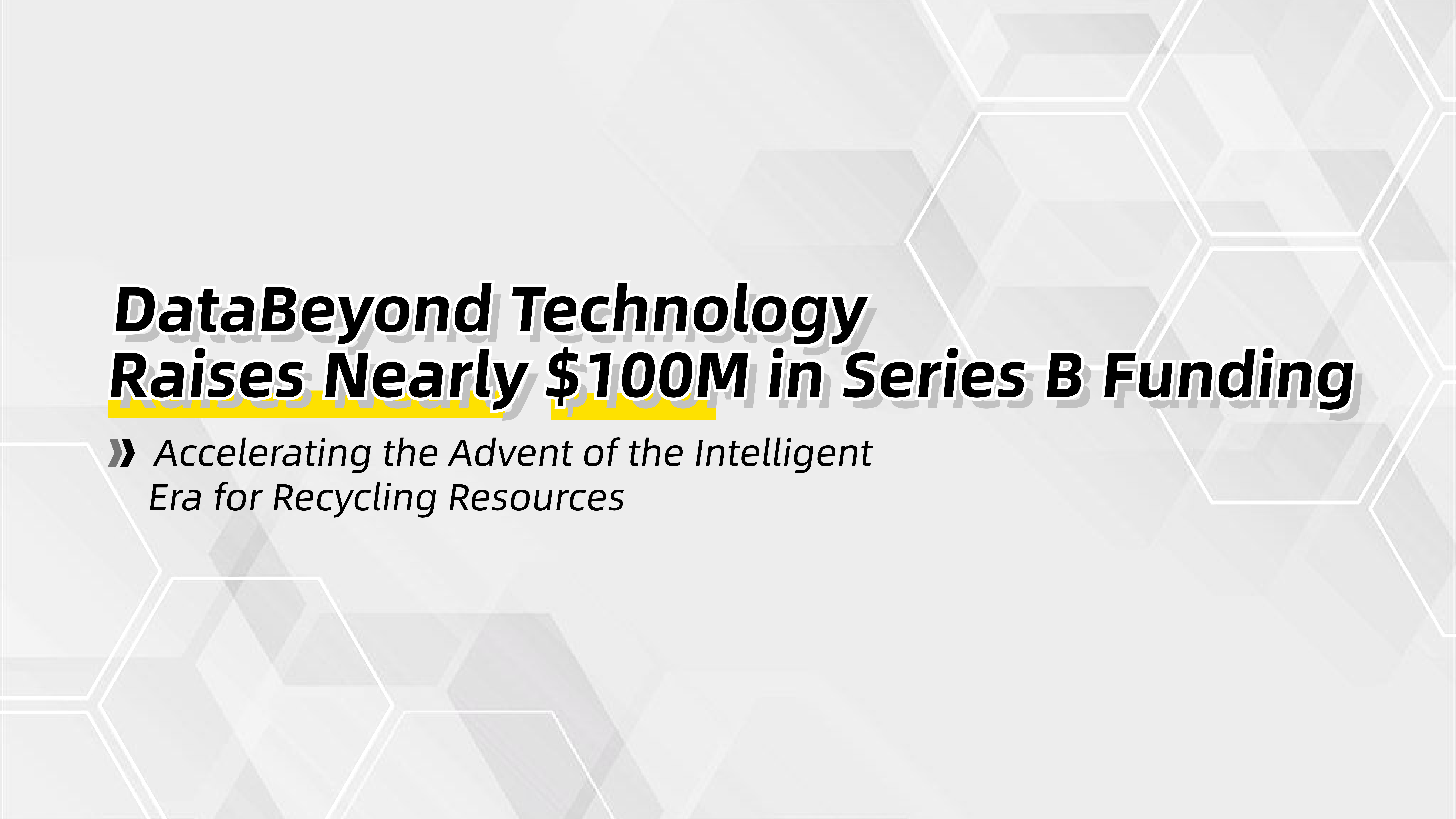 DataBeyond Technology Raises Nearly $100M in Series B Funding，Accelerating the Advent of the Intelligent Era for Recycling Resources